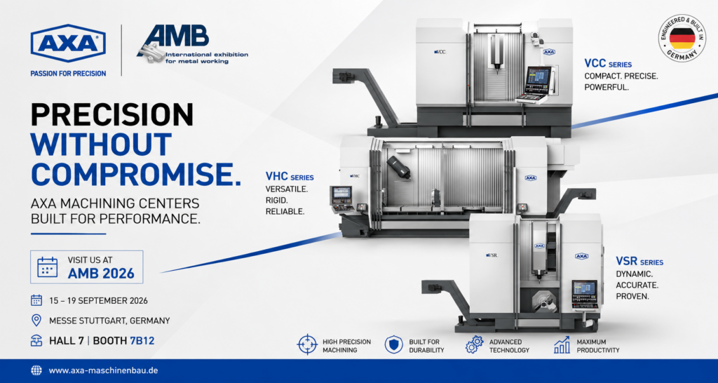 AXA at AMB Stuttgart 2026: Three CNC Machining Centers Shaping the Future of Smart Manufacturing AXA Maschinenbau showcases VCC, VHC and VSR CNC machining centers at AMB Stuttgart 2026, highlighting smart manufacturing, automation and precision engineering.
